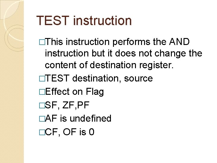 TEST instruction �This instruction performs the AND instruction but it does not change the