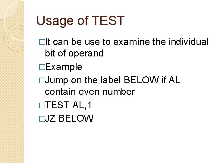 Usage of TEST �It can be use to examine the individual bit of operand