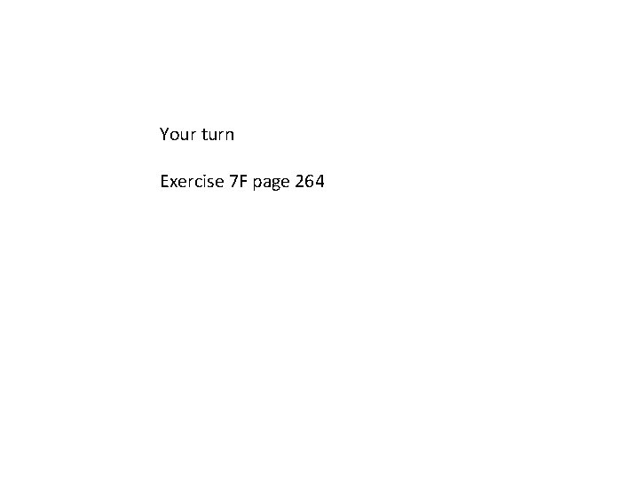 Your turn Exercise 7 F page 264 