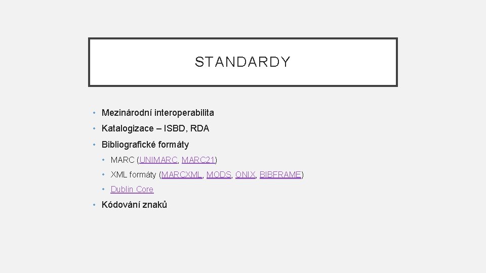 STANDARDY • Mezinárodní interoperabilita • Katalogizace – ISBD, RDA • Bibliografické formáty • MARC