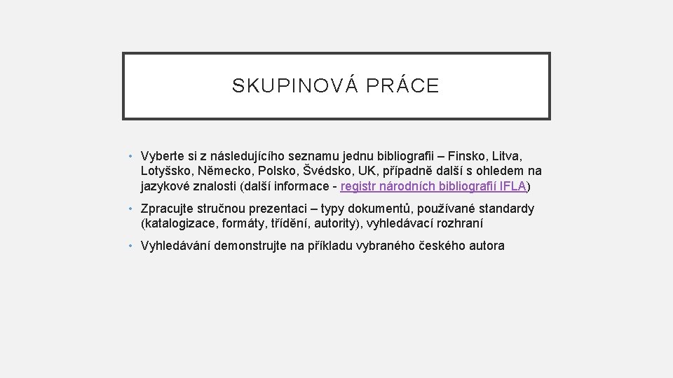 SKUPINOVÁ PRÁCE • Vyberte si z následujícího seznamu jednu bibliografii – Finsko, Litva, Lotyšsko,