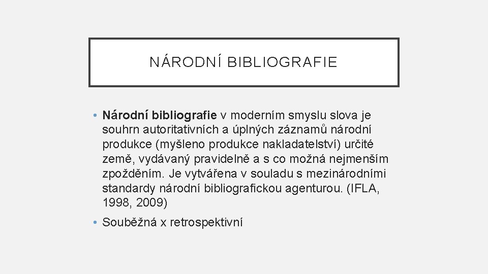 NÁRODNÍ BIBLIOGRAFIE • Národní bibliografie v moderním smyslu slova je souhrn autoritativních a úplných