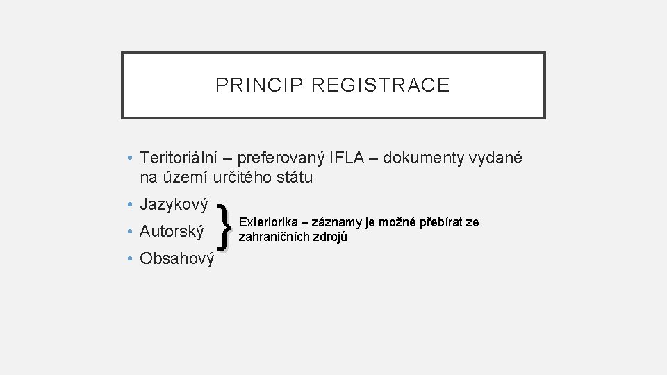 PRINCIP REGISTRACE • Teritoriální – preferovaný IFLA – dokumenty vydané na území určitého státu
