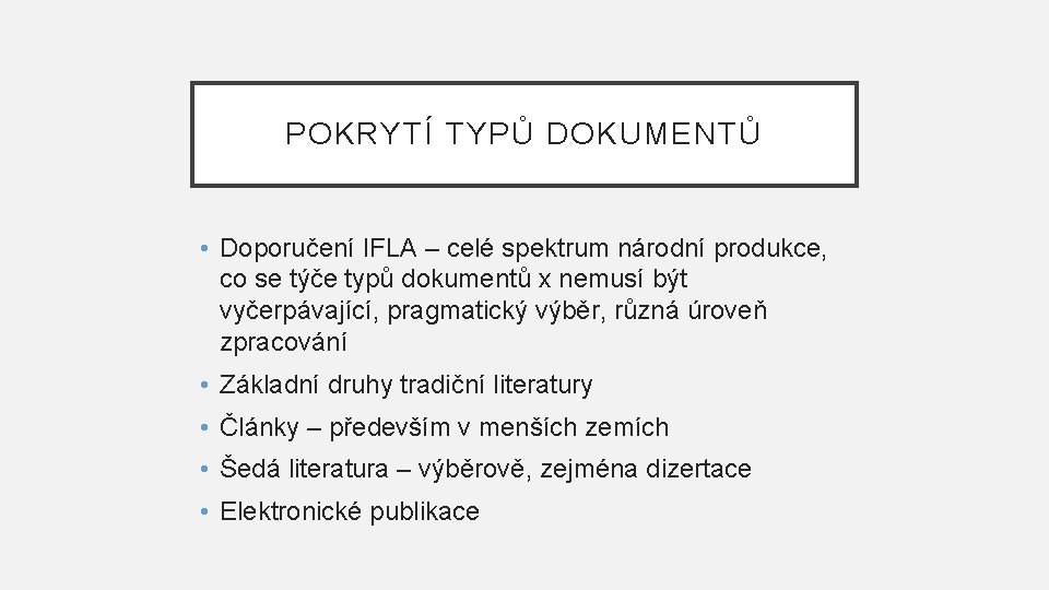 POKRYTÍ TYPŮ DOKUMENTŮ • Doporučení IFLA – celé spektrum národní produkce, co se týče