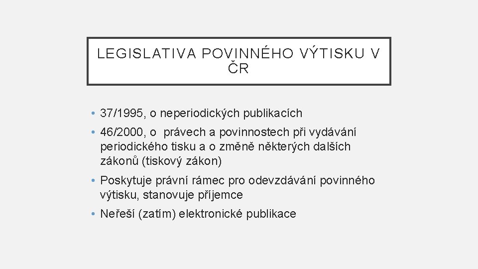 LEGISLATIVA POVINNÉHO VÝTISKU V ČR • 37/1995, o neperiodických publikacích • 46/2000, o právech