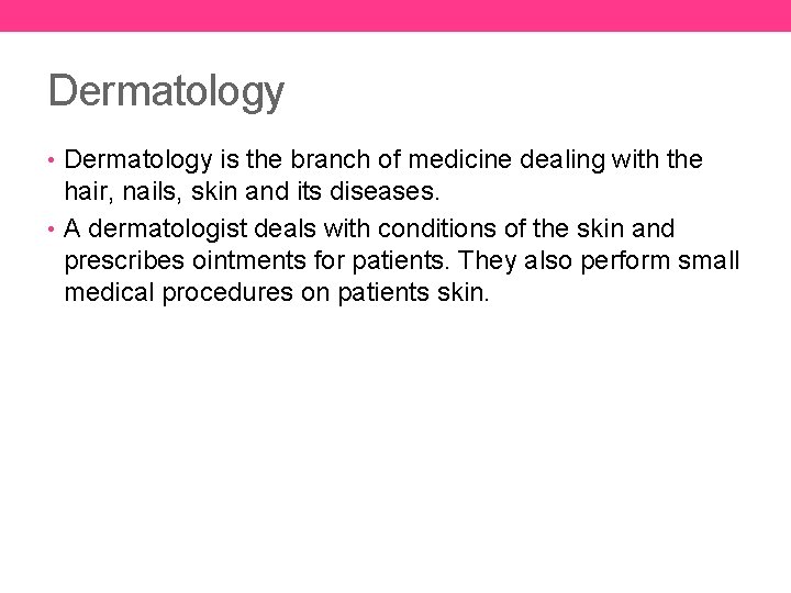 Dermatology • Dermatology is the branch of medicine dealing with the hair, nails, skin