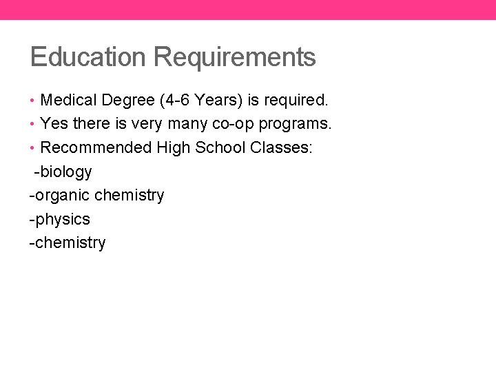 Education Requirements • Medical Degree (4 -6 Years) is required. • Yes there is