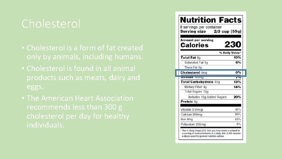 Cholesterol • Cholesterol is a form of fat created only by animals, including humans. Cholesterol • Cholesterol is a form of fat created only by animals, including humans.