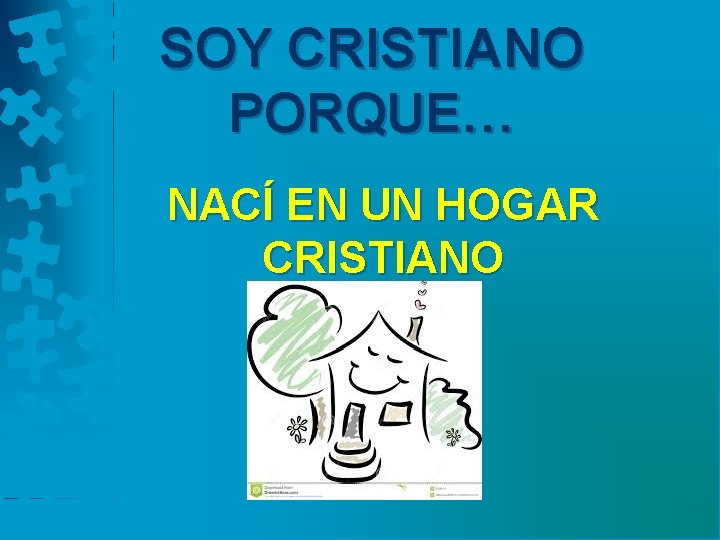 SOY CRISTIANO PORQUE… NACÍ EN UN HOGAR CRISTIANO 