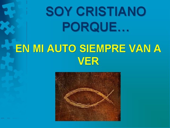 SOY CRISTIANO PORQUE… EN MI AUTO SIEMPRE VAN A VER 