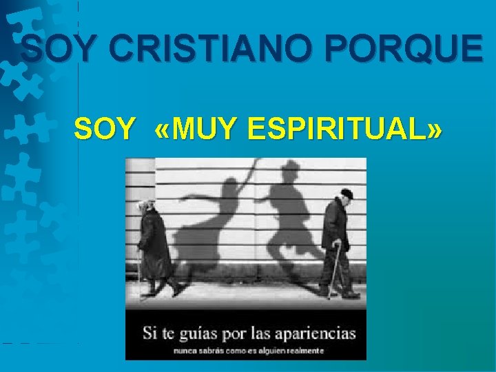 SOY CRISTIANO PORQUE SOY «MUY ESPIRITUAL» 