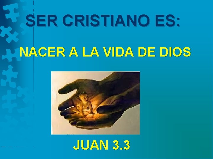 SER CRISTIANO ES: NACER A LA VIDA DE DIOS JUAN 3. 3 