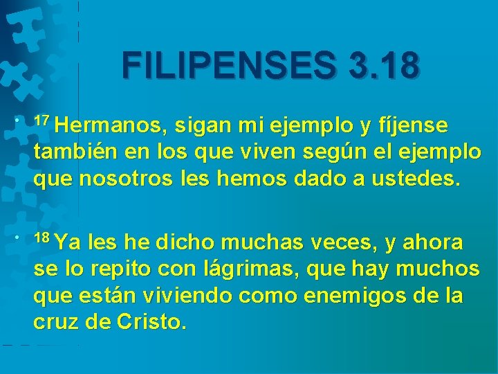 FILIPENSES 3. 18 • 17 Hermanos, sigan mi ejemplo y fíjense también en los