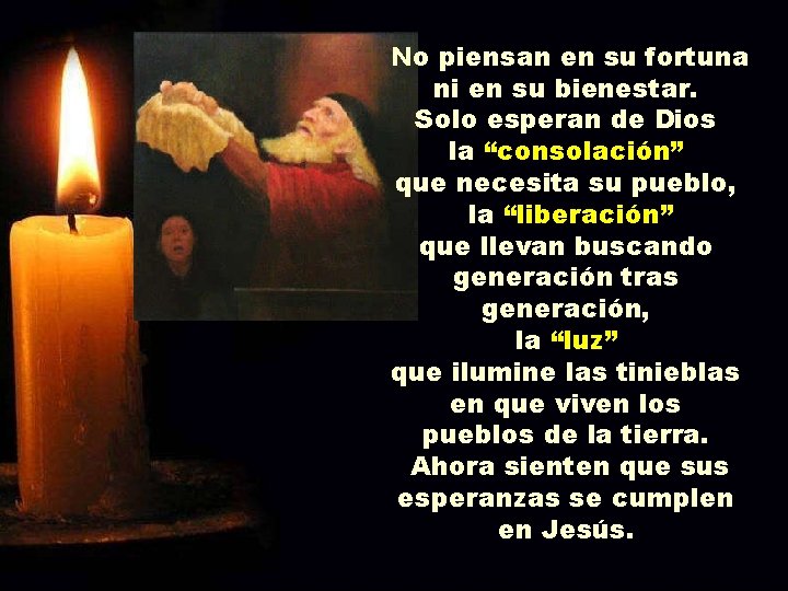 No piensan en su fortuna ni en su bienestar. Solo esperan de Dios la