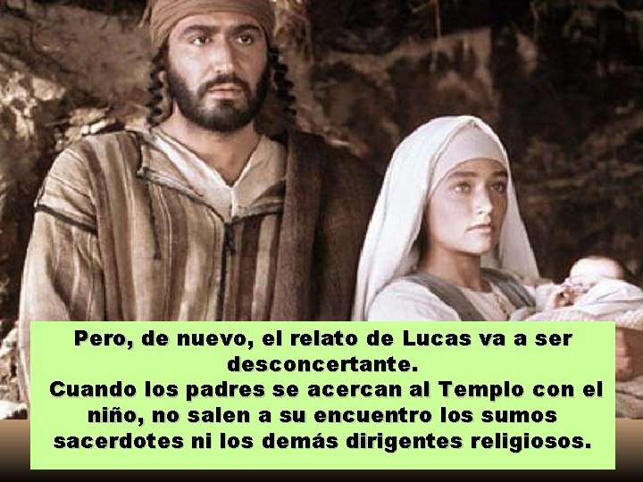 Pero, de nuevo, el relato de Lucas va a ser desconcertante. Cuando los padres