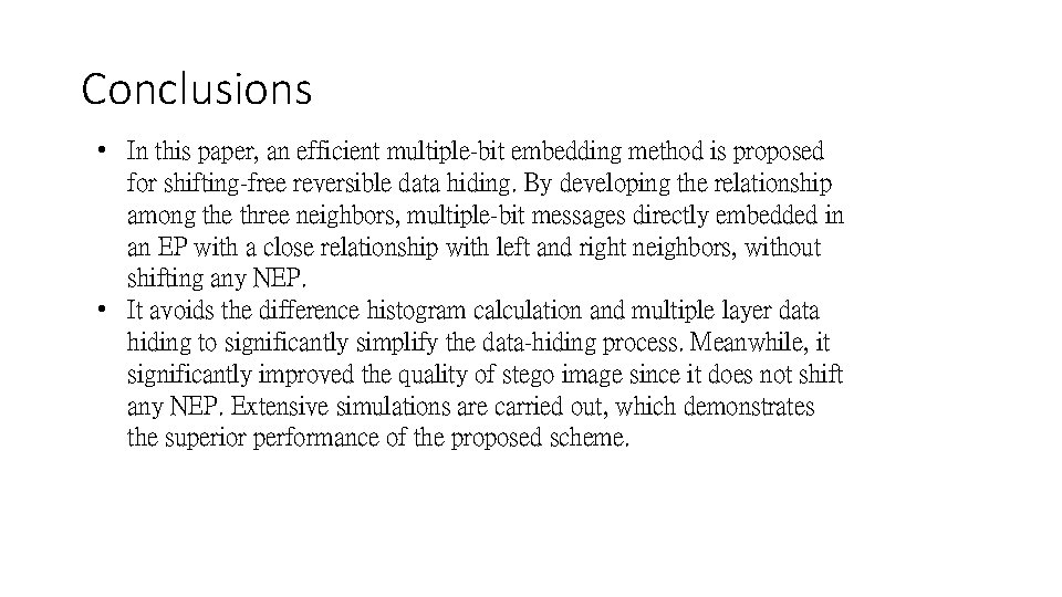 Conclusions • In this paper, an efficient multiple-bit embedding method is proposed for shifting-free