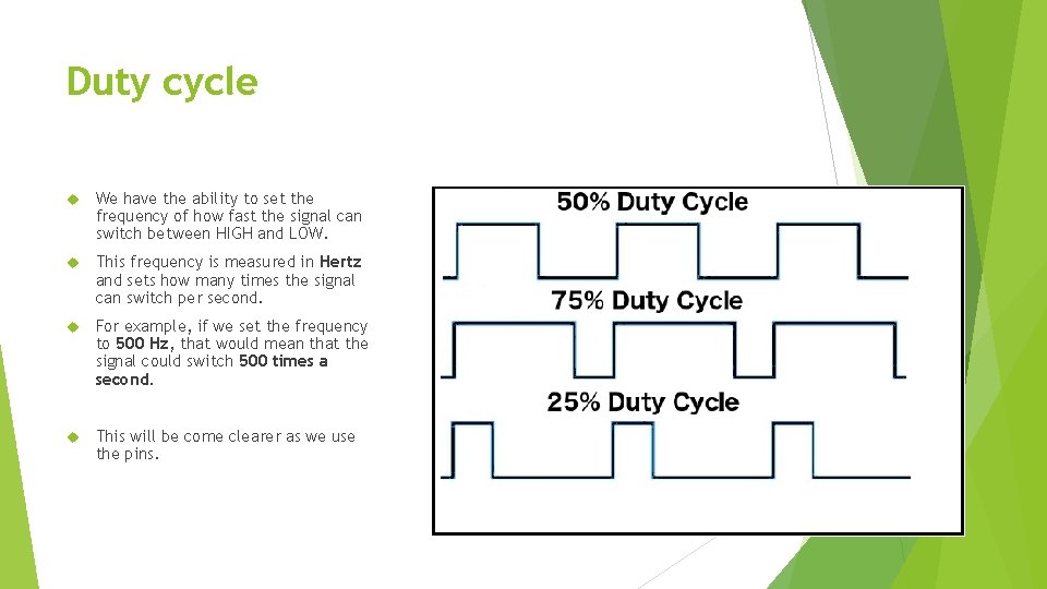 Duty cycle We have the ability to set the frequency of how fast the Duty cycle We have the ability to set the frequency of how fast the