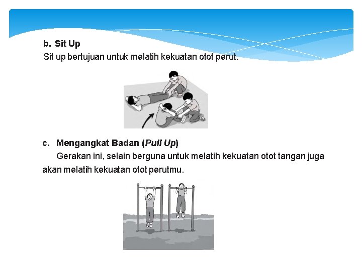 b. Sit Up Sit up bertujuan untuk melatih kekuatan otot perut. c. Mengangkat Badan