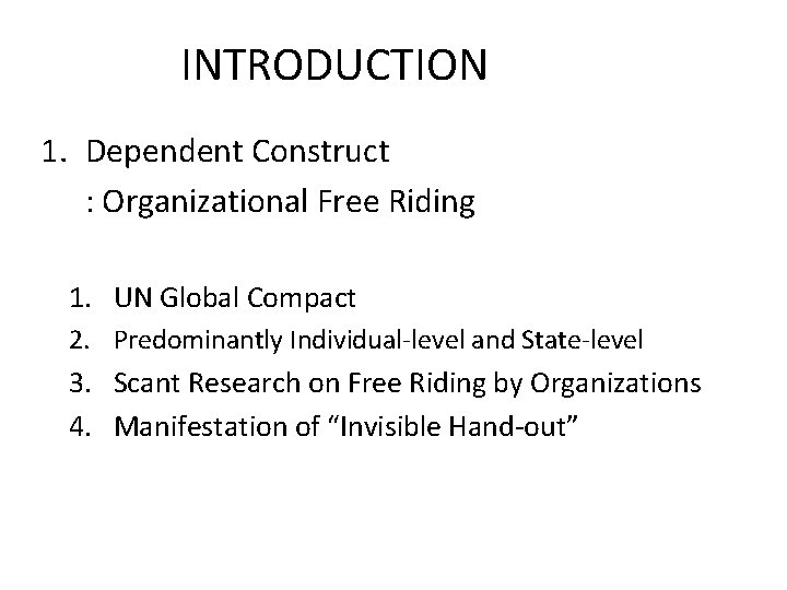 INTRODUCTION 1. Dependent Construct : Organizational Free Riding 1. UN Global Compact 2. Predominantly