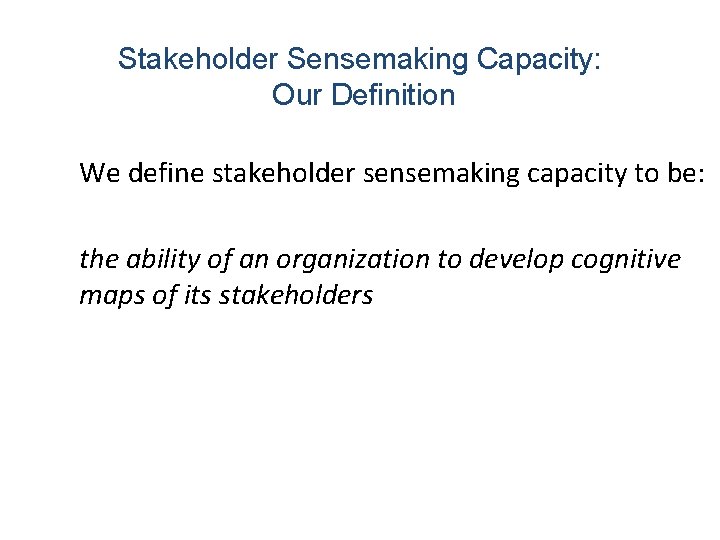 Stakeholder Sensemaking Capacity: Our Definition We define stakeholder sensemaking capacity to be: the ability