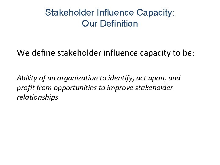 Stakeholder Influence Capacity: Our Definition We define stakeholder influence capacity to be: Ability of