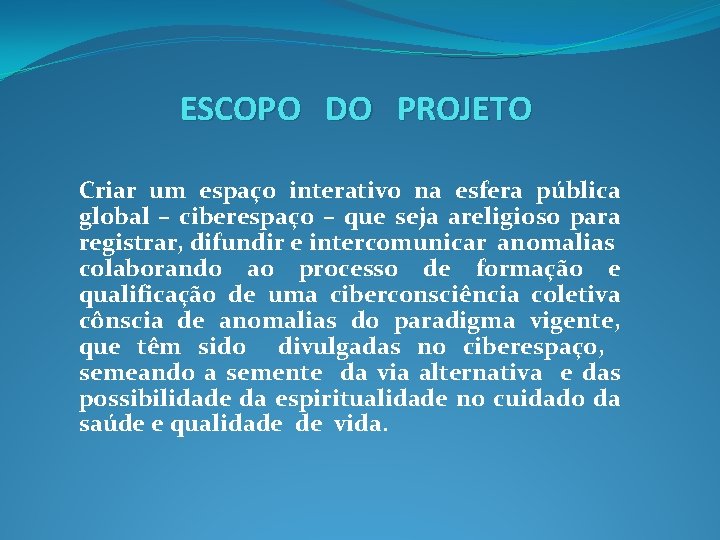 ESCOPO DO PROJETO Criar um espaço interativo na esfera pública global – ciberespaço –