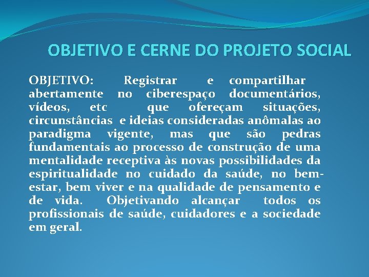 OBJETIVO E CERNE DO PROJETO SOCIAL OBJETIVO: Registrar e compartilhar abertamente no ciberespaço documentários,