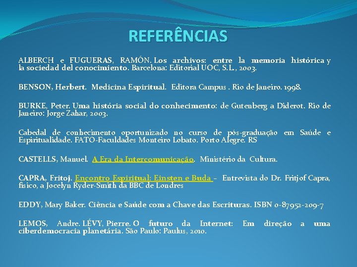 REFERÊNCIAS ALBERCH e FUGUERAS, RAMÓN. Los archivos: entre la memoria histórica y la sociedad