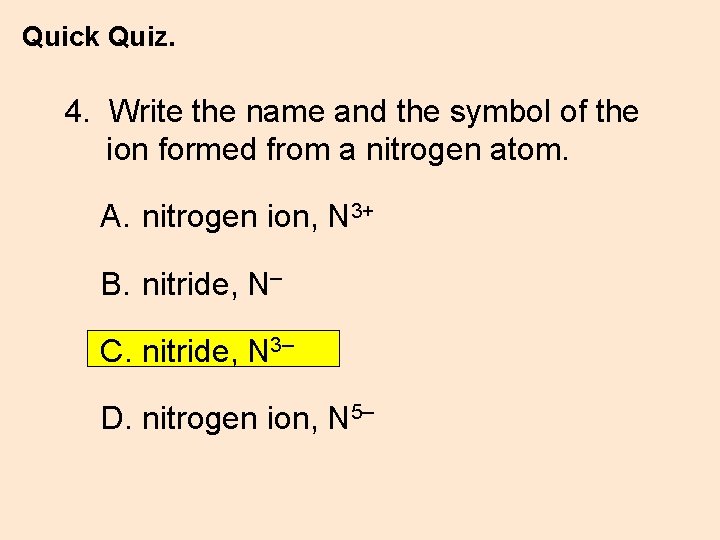Quick Quiz. 4. Write the name and the symbol of the ion formed from