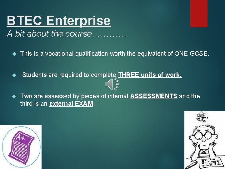 BTEC Enterprise A bit about the course………… This is a vocational qualification worth the