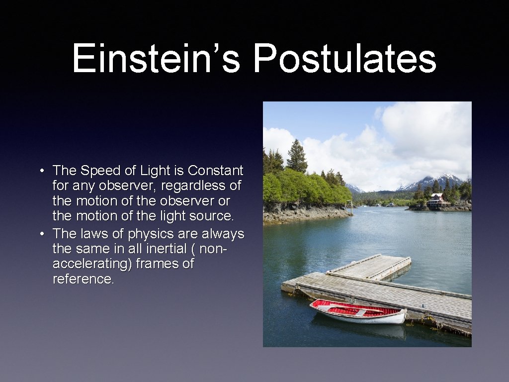 Einstein’s Postulates • The Speed of Light is Constant for any observer, regardless of