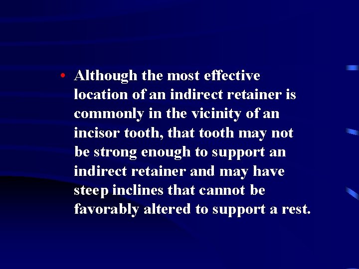  • Although the most effective location of an indirect retainer is commonly in