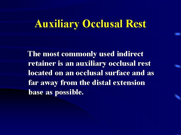 Auxiliary Occlusal Rest The most commonly used indirect retainer is an auxiliary occlusal rest
