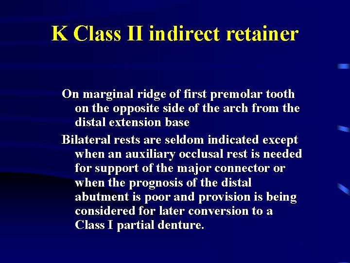 K Class II indirect retainer On marginal ridge of first premolar tooth on the