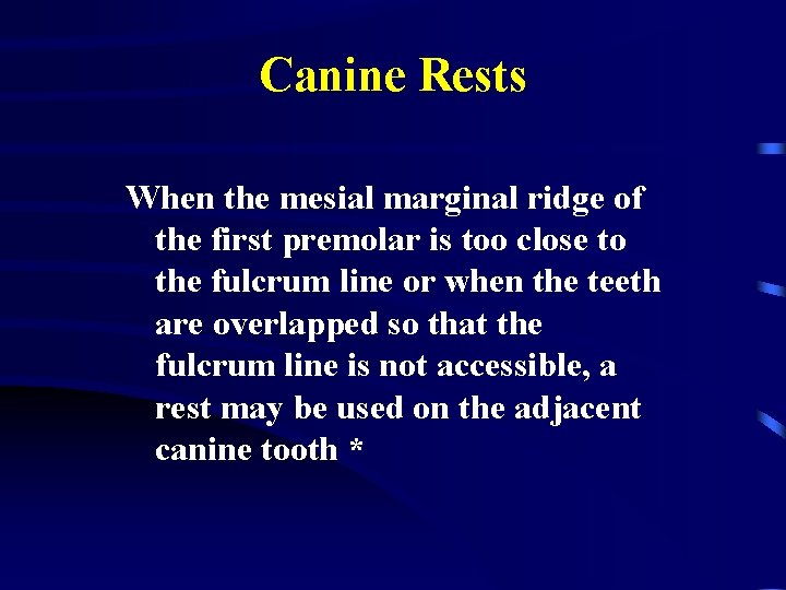 Canine Rests When the mesial marginal ridge of the first premolar is too close