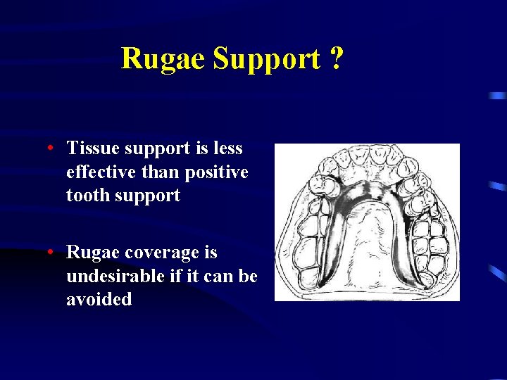 Rugae Support ? • Tissue support is less effective than positive tooth support •