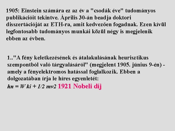 1905: Einstein számára ez az év a "csodák éve" tudományos publikációit tekintve. Április 30