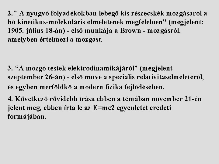 2. " A nyugvó folyadékokban lebegő kis részecskék mozgásáról a hő kinetikus-molekuláris elméletének megfelelően"