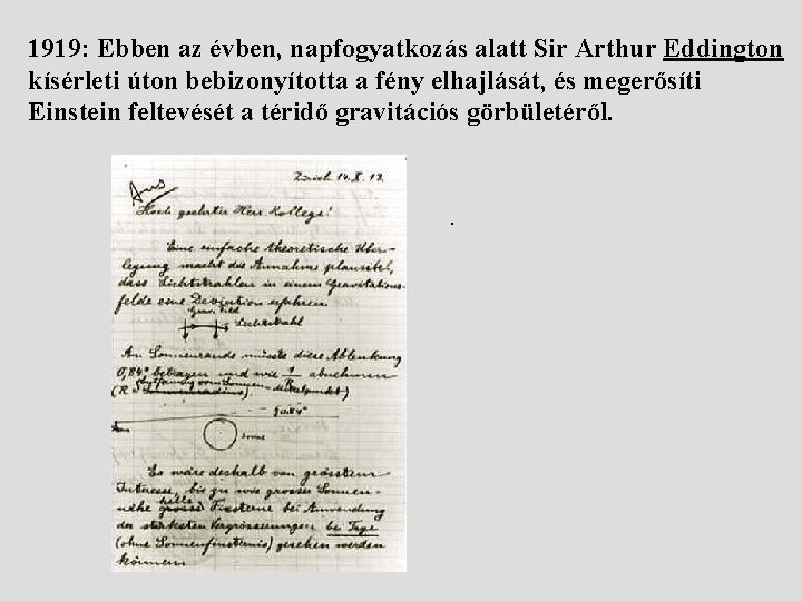 1919: Ebben az évben, napfogyatkozás alatt Sir Arthur Eddington kísérleti úton bebizonyította a fény