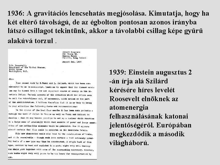 1936: A gravitációs lencsehatás megjósolása. Kimutatja, hogy ha két eltérő távolságú, de az égbolton