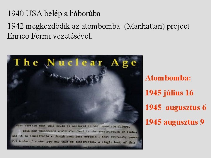 1940 USA belép a háborúba 1942 megkezdődik az atombomba (Manhattan) project Enrico Fermi vezetésével.