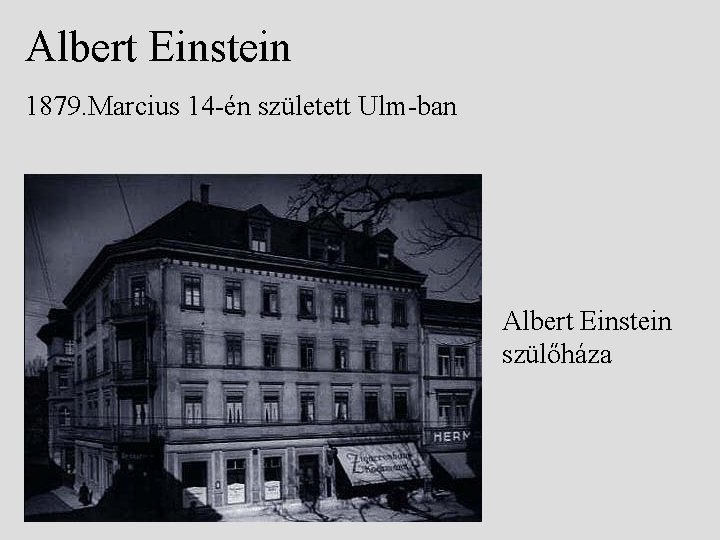 Albert Einstein 1879. Marcius 14 -én született Ulm-ban Albert Einstein szülőháza 