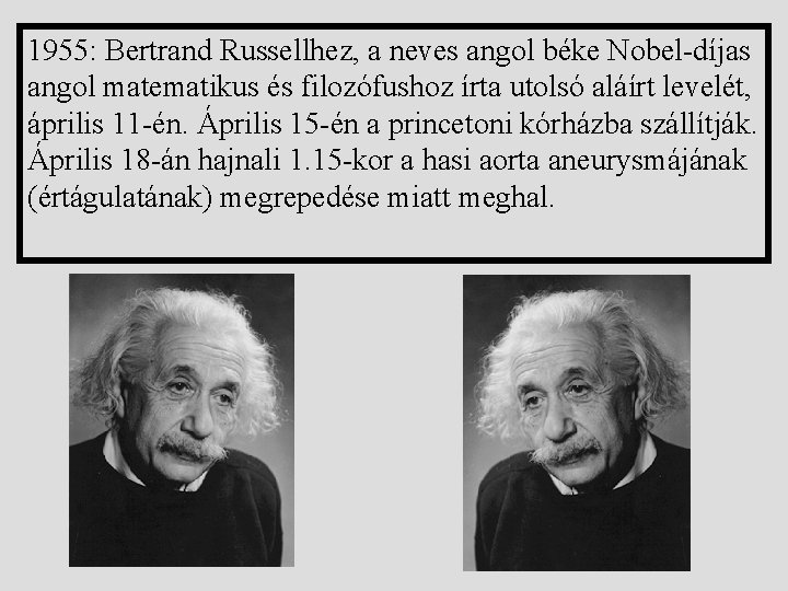 1955: Bertrand Russellhez, a neves angol béke Nobel-díjas angol matematikus és filozófushoz írta utolsó