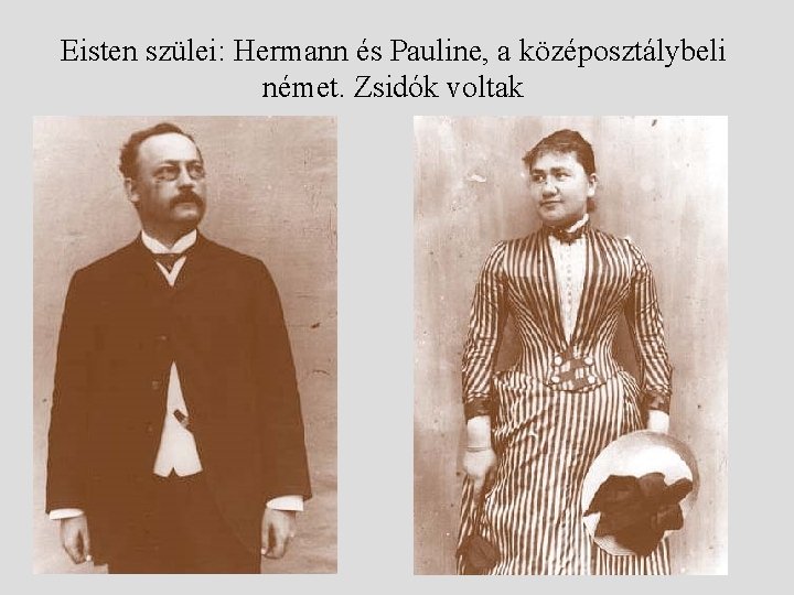 Eisten szülei: Hermann és Pauline, a középosztálybeli német. Zsidók voltak 