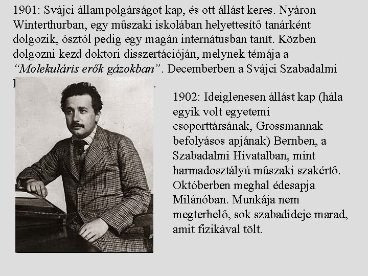 1901: Svájci állampolgárságot kap, és ott állást keres. Nyáron Winterthurban, egy műszaki iskolában helyettesítő