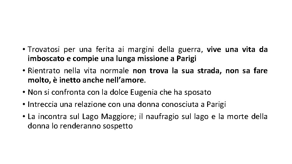  • Trovatosi per una ferita ai margini della guerra, vive una vita da