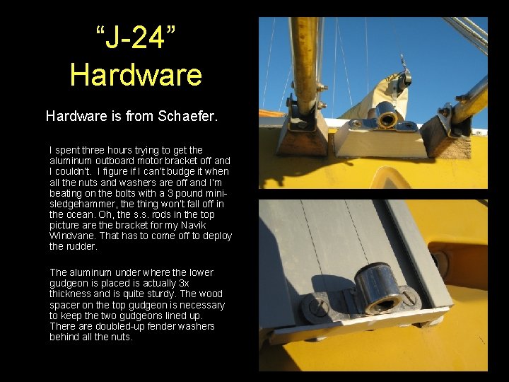 “J-24” Hardware is from Schaefer. I spent three hours trying to get the aluminum