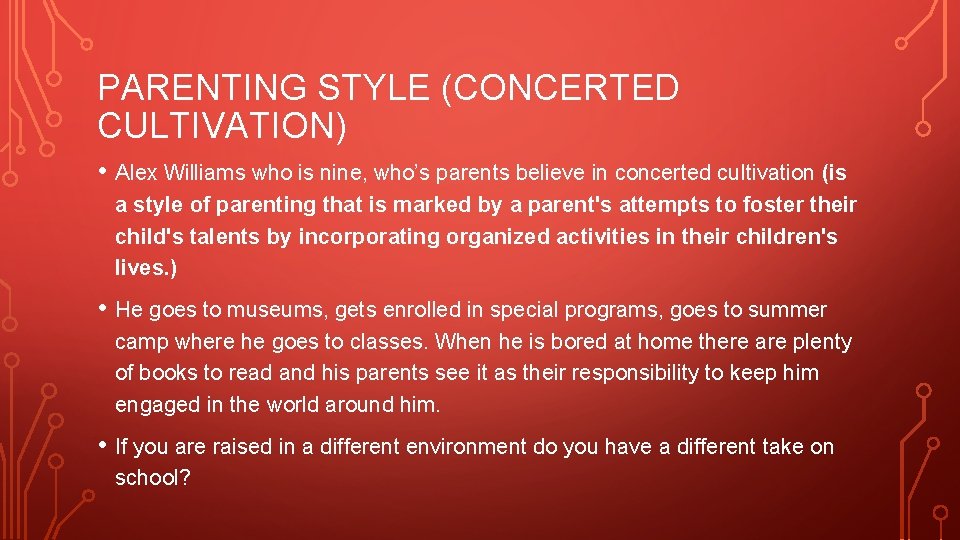 PARENTING STYLE (CONCERTED CULTIVATION) • Alex Williams who is nine, who’s parents believe in