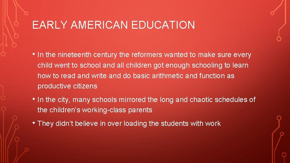 EARLY AMERICAN EDUCATION • In the nineteenth century the reformers wanted to make sure