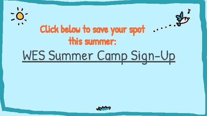 Click below to save your spot this summer: WES Summer Camp Sign-Up 